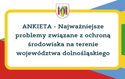 Zdjęcie do ANKIETA - Najważniejsze problemy związane z ochroną środowiska na terenie wojew&oacute;dztwa dolnośląskiego