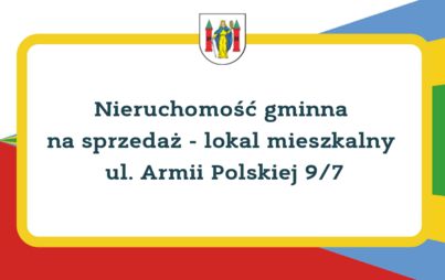 Zdjęcie do Nieruchomość gminna na sprzedaż - lokal mieszkalny ul. Armii Polskiej 9/7