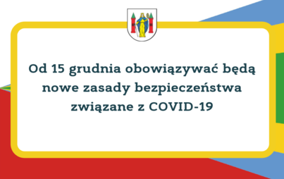 Zdjęcie do Od 15 grudnia obowiązywać będą nowe zasady bezpieczeństwa związane z COVID-19