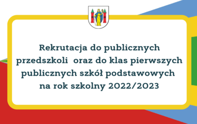 Zdjęcie do Rekrutacja do publicznych przedszkoli  oraz do klas pierwszych publicznych szk&oacute;ł podstawowych na rok szkolny 2022/2023