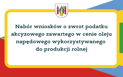 Zdjęcie do Zwrot podatku akcyzowego zawartego w cenie oleju napędowego wykorzystywanego do produkcji rolnej