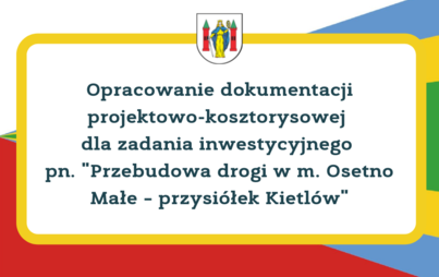 Zdjęcie do Opracowanie dokumentacji dla zadania ,,Przebudowa drogi w m. Osetno Małe &ndash; przysi&oacute;łek Kietl&oacute;w&rdquo;
