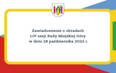 Zdjęcie do Zawiadomienie o obradach LIV sesji Rady Miejskiej G&oacute;ry w dniu 28 października 2022 r.