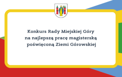 Zdjęcie do Konkurs Rady Miejskiej G&oacute;ry na najlepszą pracę magisterską poświęconą Ziemi G&oacute;rowskiej