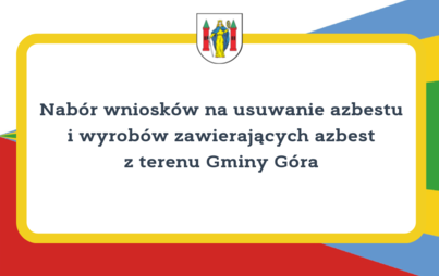 Zdjęcie do Nab&oacute;r wniosk&oacute;w na usuwanie azbestu i wyrob&oacute;w zawierających azbest z terenu Gminy G&oacute;ra