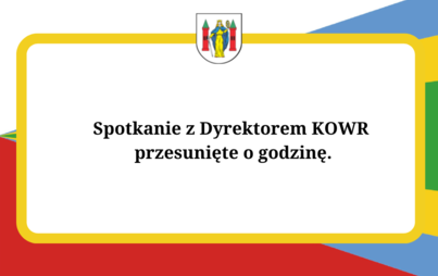 Zdjęcie do Spotkanie z Dyrektorem KOWR - przesunięte na 11.00