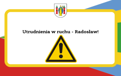 Zdjęcie do Utrudnienia w ruchu - Radosław