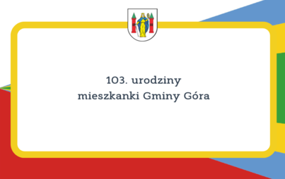 Zdjęcie do 103. urodziny mieszkanki Gminy G&oacute;ra