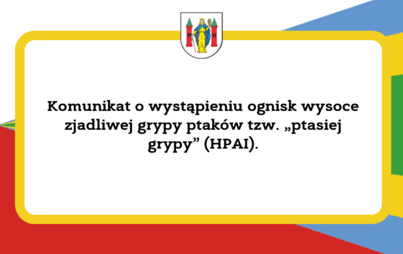 Zdjęcie do Komunikat o wystąpieniu ognisk wysoce zjadliwej grypy ptak&oacute;w tzw. &bdquo;ptasiej grypy&rdquo; (HPAI).