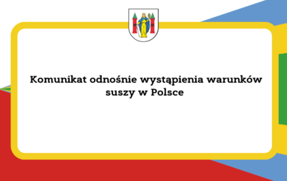 Zdjęcie do Komunikat odnośnie wystąpienia warunk&oacute;w suszy w Polsce