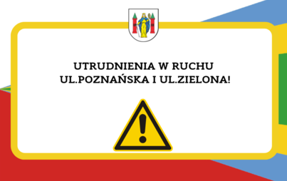 Zdjęcie do Utrudnienia w ruchu ul. Poznańska i ul. Zielona !
