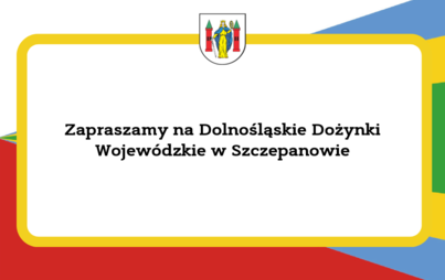 Zdjęcie do Zapraszamy na Dolnośląskie Dożynki Wojew&oacute;dzkie w Szczepanowie