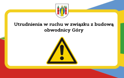 Zdjęcie do Utrudnienia w ruchu w związku z budową obwodnicy G&oacute;ry