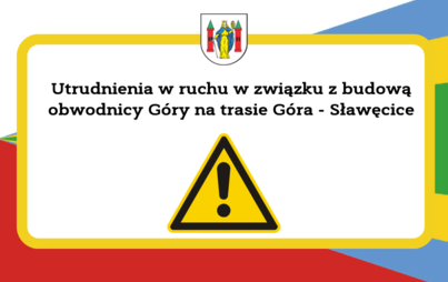 Zdjęcie do Utrudnienia w ruchu w związku z budową obwodnicy G&oacute;ry