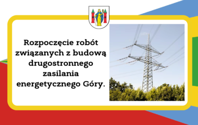 Zdjęcie do Drugostronne zasilanie energetyczne G&oacute;ra - rozpoczęcie rob&oacute;t