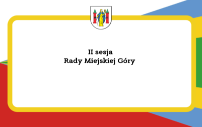 Zdjęcie do II sesja Rady Miejskiej G&oacute;ry 