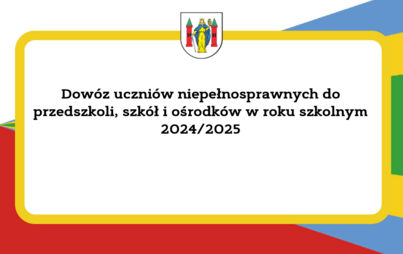 Zdjęcie do Dow&oacute;z uczni&oacute;w niepełnosprawnych do przedszkoli, szk&oacute;ł i ośrodk&oacute;w w roku szkolnym 2024/2025