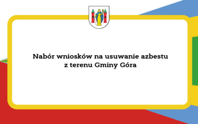 Zdjęcie do  Nab&oacute;r wniosk&oacute;w na usuwanie azbestu z terenu Gminy G&oacute;ra