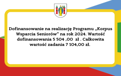 Zdjęcie do Dofinansowanie na realizację Programu &bdquo;Korpus Wsparcia Senior&oacute;w&rdquo; na rok 2024. Wartość dofinansowania 5 504 ,00  zł . Całkowita wartość zadania 7 104,00 zł. 