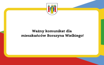 Zdjęcie do Ważny komunikat dla mieszkańc&oacute;w Borszyna Wielkiego!