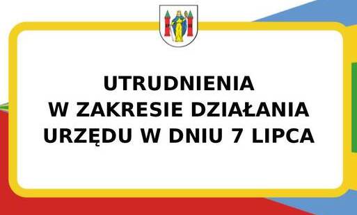 Zdjęcie do 7 lipca - utrudnienia w zakresie działania Urzędu