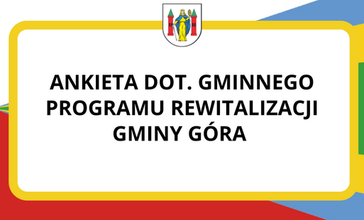Zdjęcie do Ankieta - jaki wpływ na Ciebie i Gminę G&oacute;ra mają działania realizowane w ramach rewitalizacji?