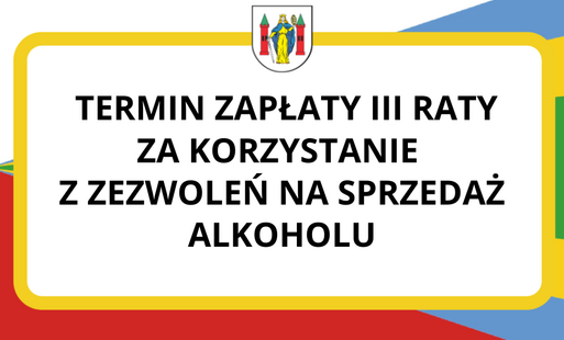 Zdjęcie do Przypomnienie dla przedsiębiorc&oacute;w o terminie zapłaty III raty za korzystanie z zezwoleń na sprzedaż alkoholu