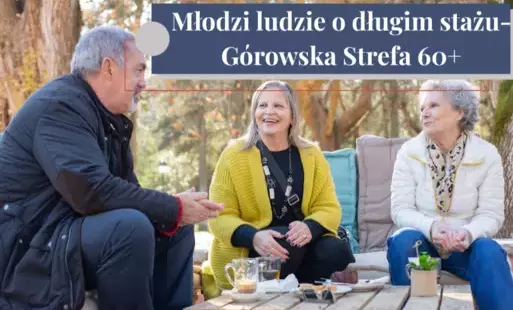 Zdjęcie do &quot;Młodzi ludzie o długim stażu-G&oacute;rowska Strefa 60+&quot;