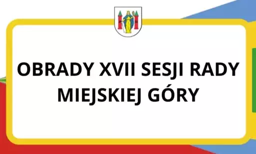 Zdjęcie do Obrady XVII sesji Rady Miejskiej G&oacute;ry 