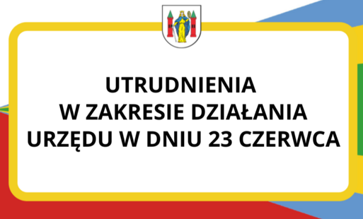 Zdjęcie do 23 czerwca - utrudnienia w zakresie działania Urzędu