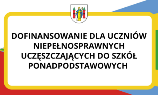 Zdjęcie do Dofinansowanie dla uczni&oacute;w niepełnosprawnych uczęszczających do szk&oacute;ł ponadpodstawowych
