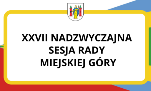 Zdjęcie do XXVII nadzwyczajna sesja Rady Miejskiej G&oacute;ry