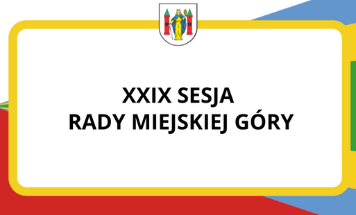 Zdjęcie do XXIX sesja nadzwyczajna Rady Miejskiej G&oacute;ry