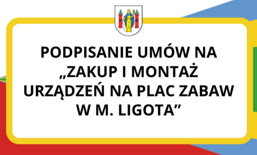 Zdjęcie do Podpisanie um&oacute;w na &bdquo;Zakup i montaż urządzeń na plac zabaw w m. Ligota&rdquo;