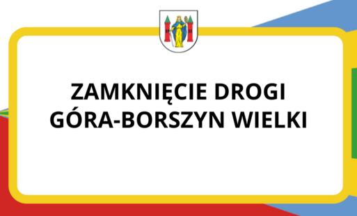 Zdjęcie do Zamknięcie drogi G&oacute;ra-Borszyn Wielki