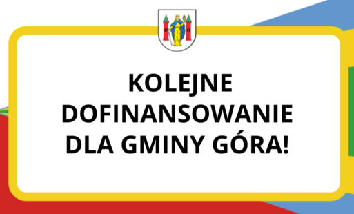 Zdjęcie do Kolejne dofinansowanie dla Gminy G&oacute;ra!